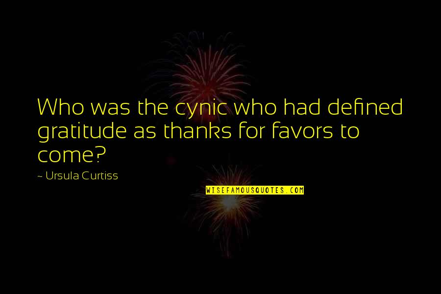 Unprofitableness Quotes By Ursula Curtiss: Who was the cynic who had defined gratitude