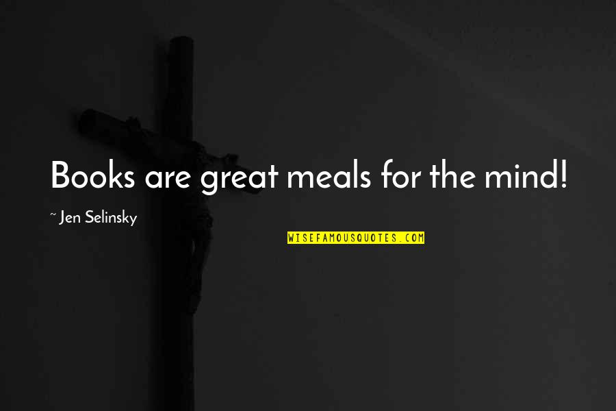 Unprofitably Quotes By Jen Selinsky: Books are great meals for the mind!