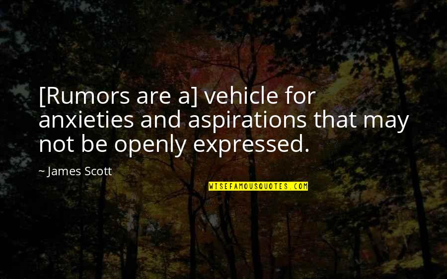 Unprogrammed Inspections Quotes By James Scott: [Rumors are a] vehicle for anxieties and aspirations