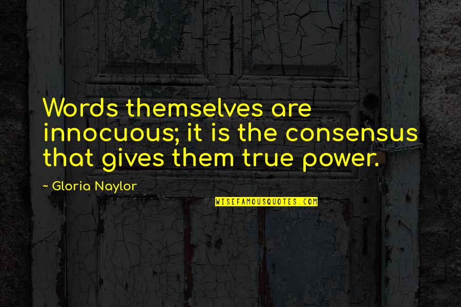 Unpromising Quotes By Gloria Naylor: Words themselves are innocuous; it is the consensus