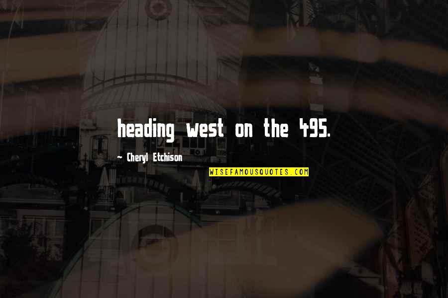Unpronounceable Guttural Hebrew Quotes By Cheryl Etchison: heading west on the 495. Unpronounceable Guttural Hebrew Quotes By Cheryl Etchison: heading west on the 495.