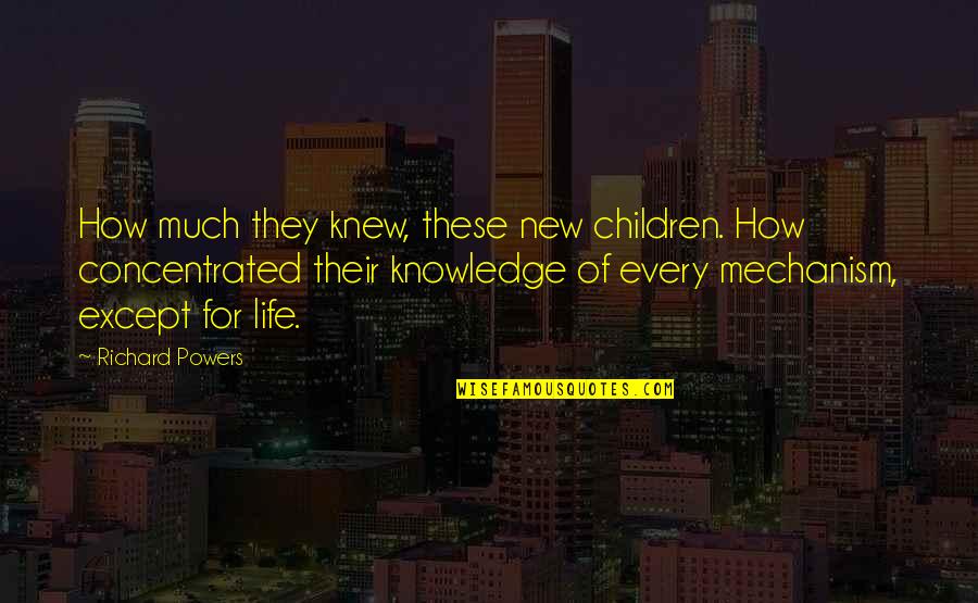 Unprovided Quotes By Richard Powers: How much they knew, these new children. How