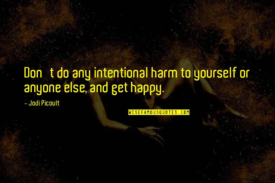 Unprovoked Dog Quotes By Jodi Picoult: Don't do any intentional harm to yourself or
