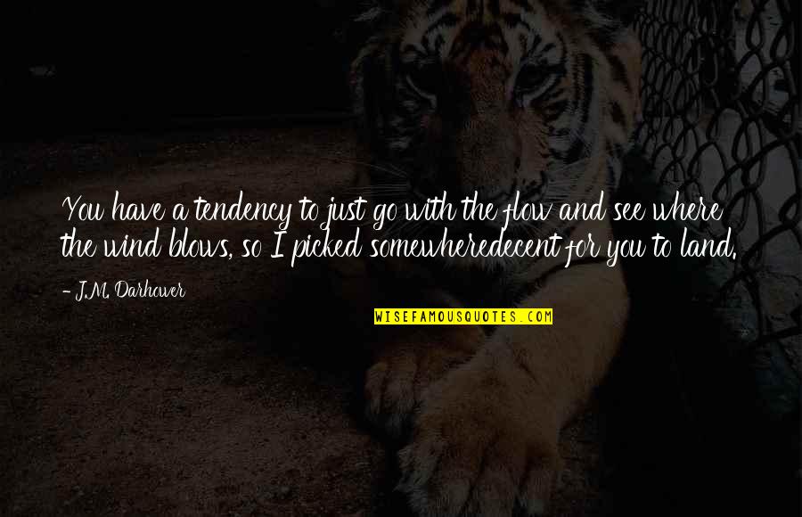 Unpublicized Quotes By J.M. Darhower: You have a tendency to just go with