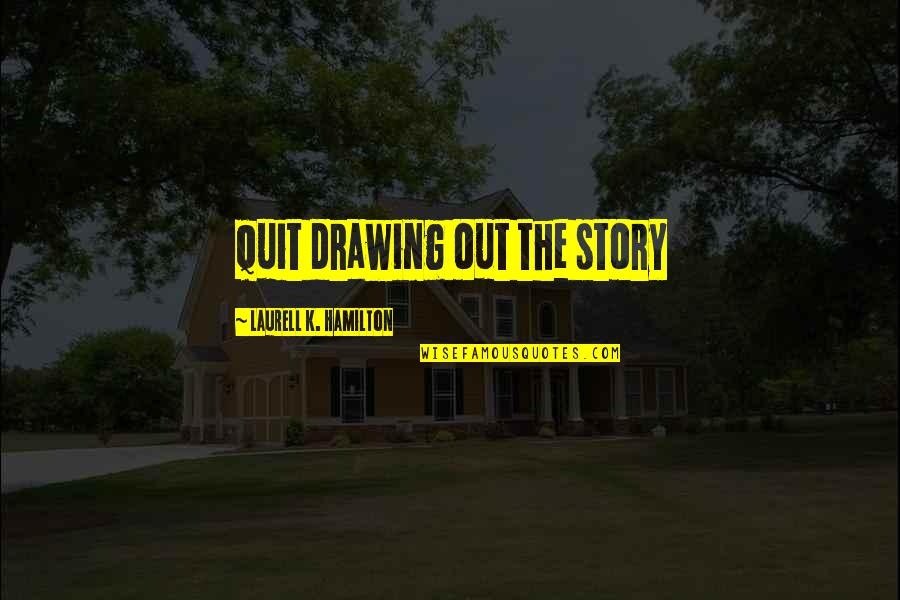Unpublished Jeans Quotes By Laurell K. Hamilton: Quit drawing out the story Unpublished Jeans Quotes By Laurell K. Hamilton: Quit drawing out the story