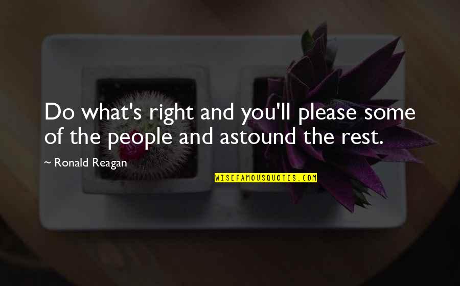 Unpublished Love Quotes By Ronald Reagan: Do what's right and you'll please some of