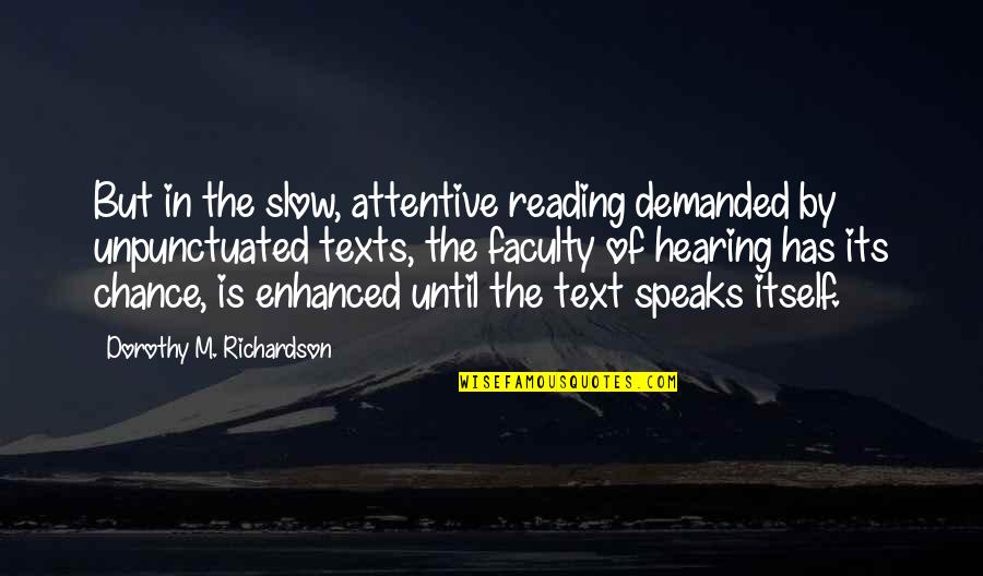 Unpunctuated Quotes By Dorothy M. Richardson: But in the slow, attentive reading demanded by