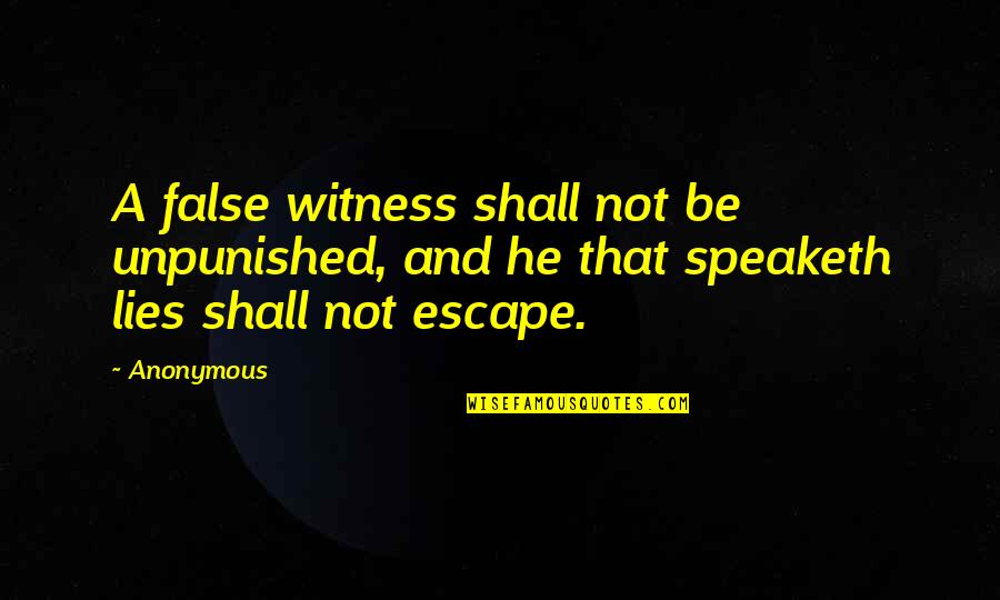 Unpunished Quotes By Anonymous: A false witness shall not be unpunished, and
