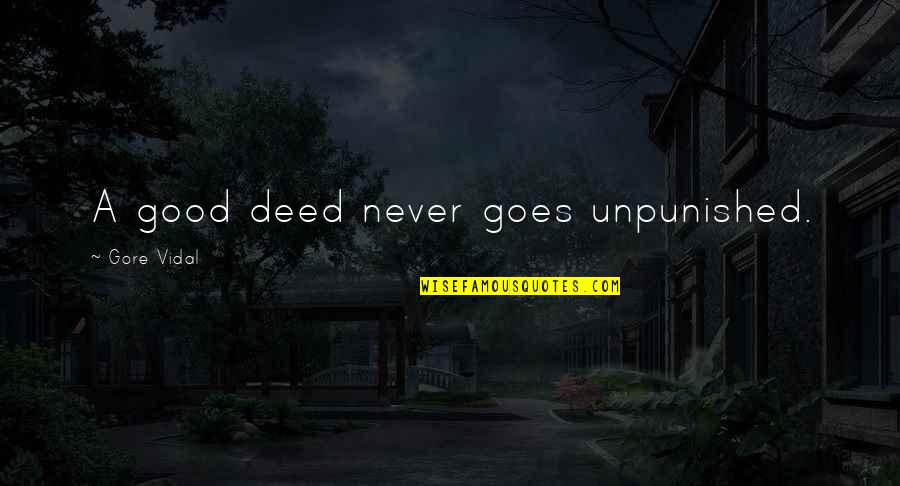 Unpunished Quotes By Gore Vidal: A good deed never goes unpunished.