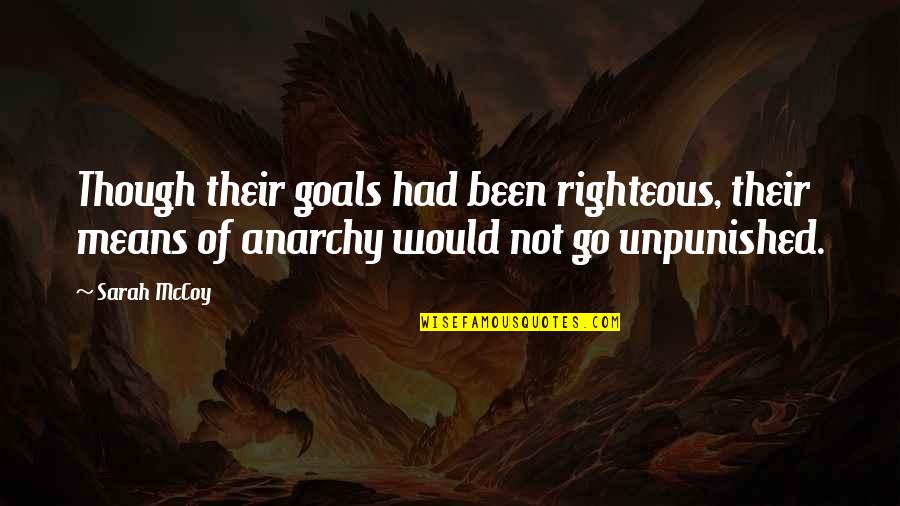 Unpunished Quotes By Sarah McCoy: Though their goals had been righteous, their means