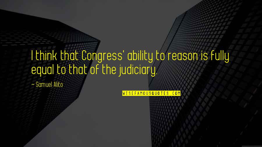 Unpurified Honey Quotes By Samuel Alito: I think that Congress' ability to reason is