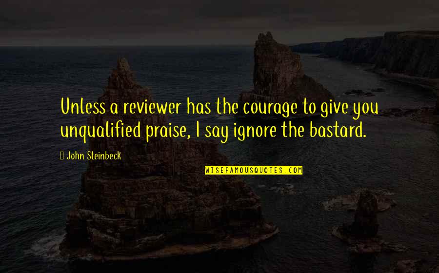 Unqualified Quotes By John Steinbeck: Unless a reviewer has the courage to give