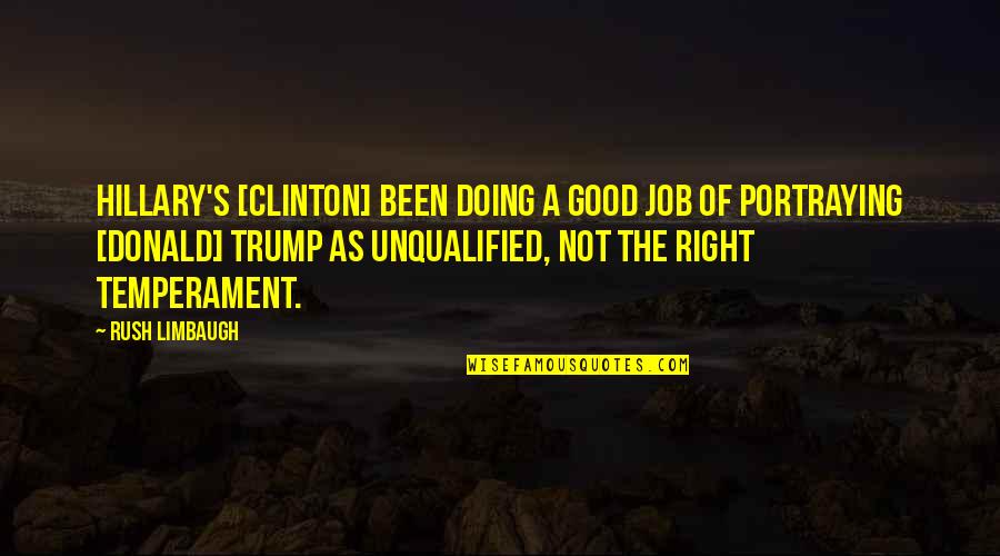 Unqualified Quotes By Rush Limbaugh: Hillary's [Clinton] been doing a good job of