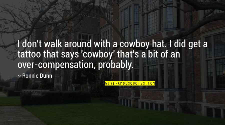 Unquam Gotas Quotes By Ronnie Dunn: I don't walk around with a cowboy hat.