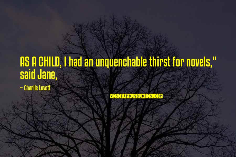 Unquenchable Thirst Quotes By Charlie Lovett: AS A CHILD, I had an unquenchable thirst