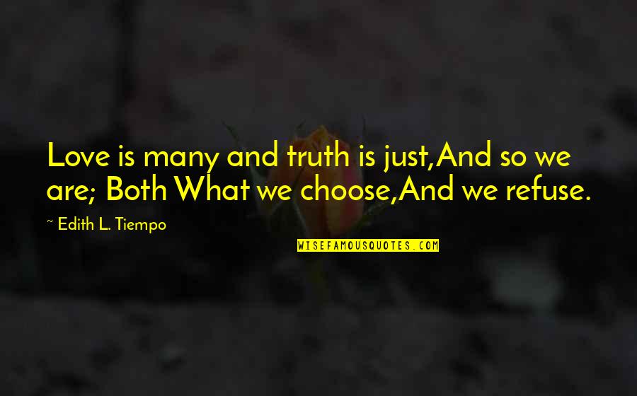 Unquenchable Thirst Quotes By Edith L. Tiempo: Love is many and truth is just,And so