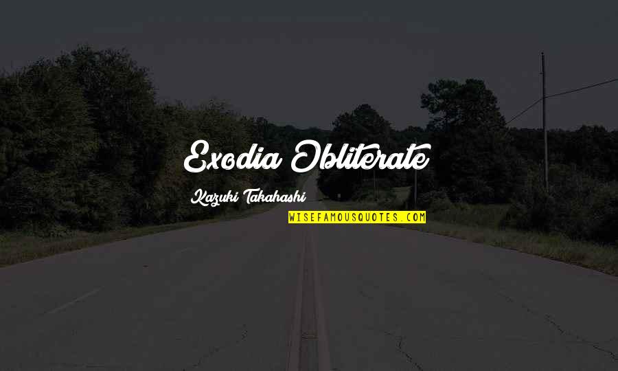 Unquenched Desire Quotes By Kazuki Takahashi: Exodia Obliterate! Unquenched Desire Quotes By Kazuki Takahashi: Exodia Obliterate!