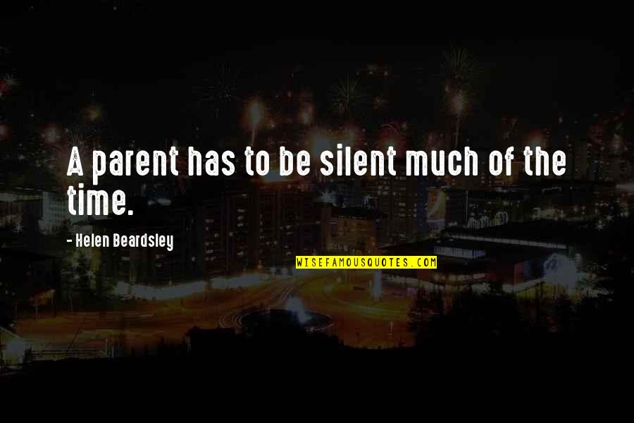 Unquestionability Quotes By Helen Beardsley: A parent has to be silent much of