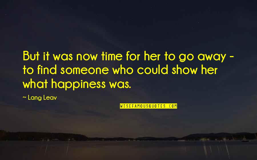 Unquestioned Answers Quotes By Lang Leav: But it was now time for her to