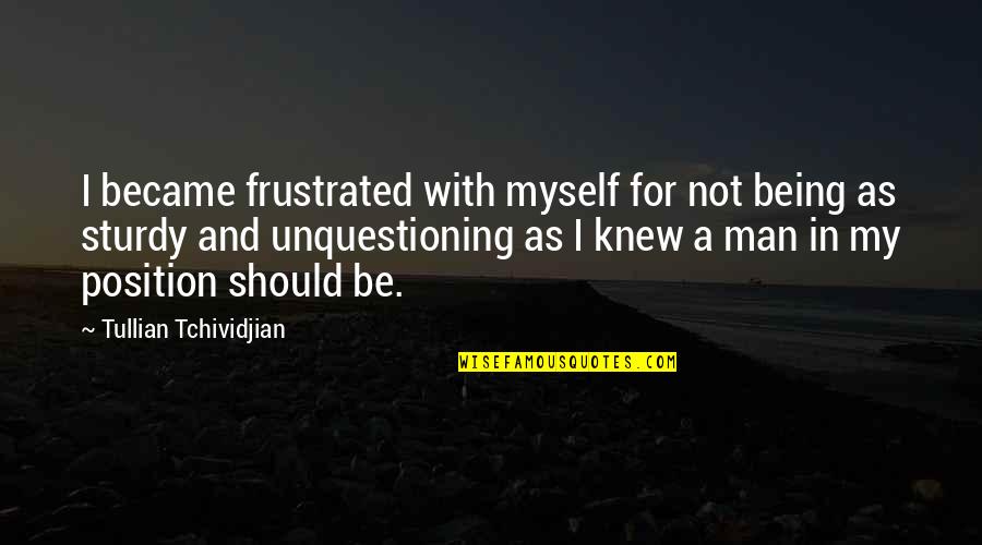 Unquestioning Quotes By Tullian Tchividjian: I became frustrated with myself for not being