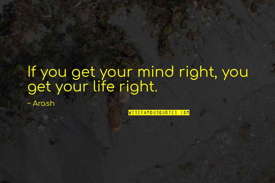Unquestioning Synonym Quotes By Arash: If you get your mind right, you get
