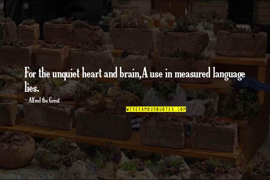 Unquiet Quotes By Alfred The Great: For the unquiet heart and brain,A use in