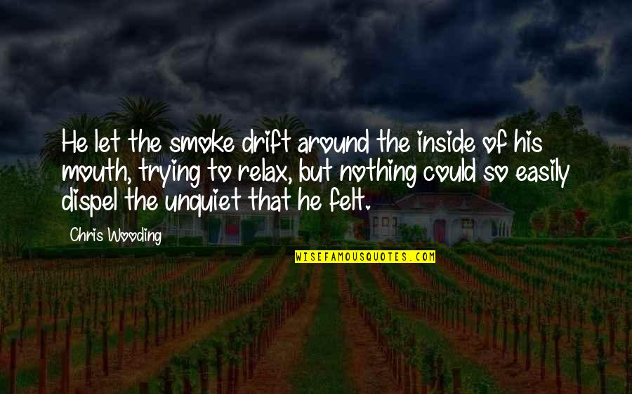 Unquiet Quotes By Chris Wooding: He let the smoke drift around the inside