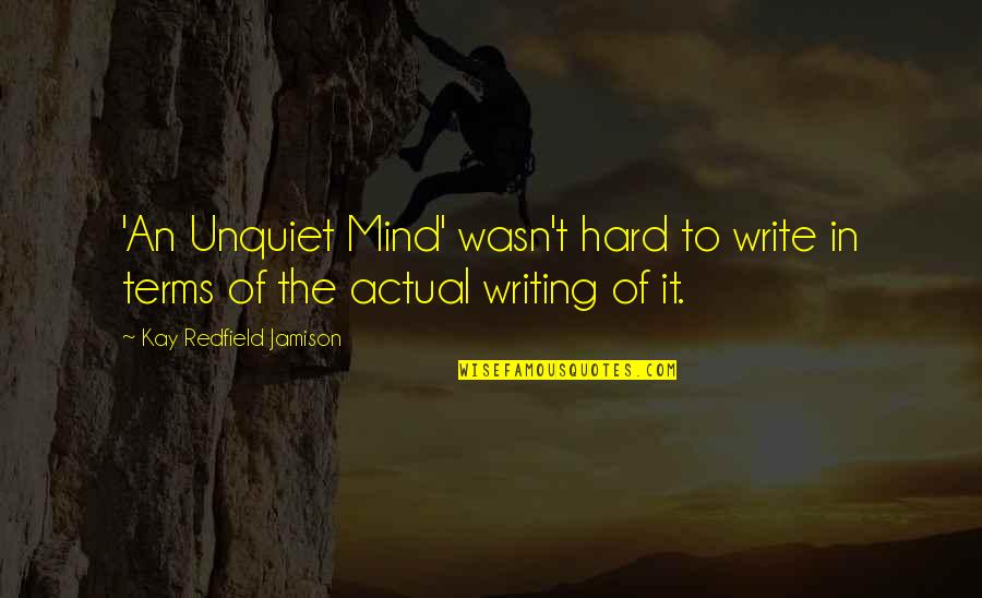 Unquiet Quotes By Kay Redfield Jamison: 'An Unquiet Mind' wasn't hard to write in