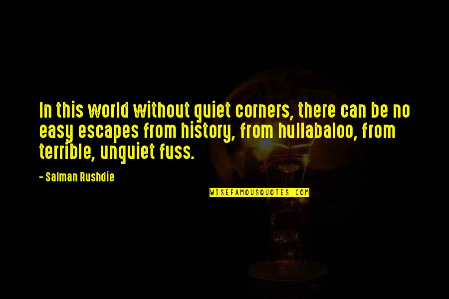 Unquiet Quotes By Salman Rushdie: In this world without quiet corners, there can