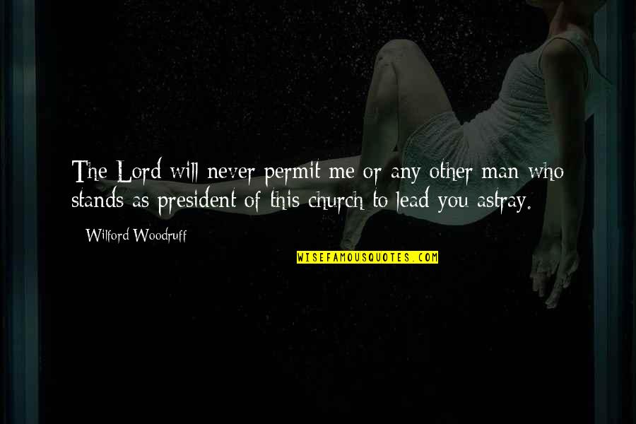 Unquietest Quotes By Wilford Woodruff: The Lord will never permit me or any