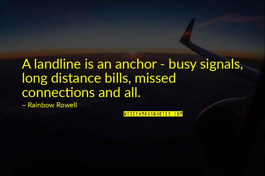 Unrated Music Video Quotes By Rainbow Rowell: A landline is an anchor - busy signals,