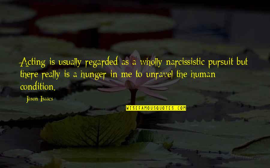 Unravel Me Quotes By Jason Isaacs: Acting is usually regarded as a wholly narcissistic