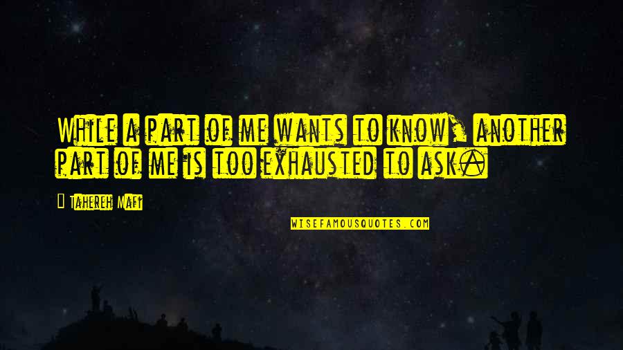 Unravel Me Quotes By Tahereh Mafi: While a part of me wants to know,