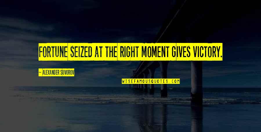 Unraveled Book Quotes By Alexander Suvorov: Fortune seized at the right moment gives victory. Unraveled Book Quotes By Alexander Suvorov: Fortune seized at the right moment gives victory.