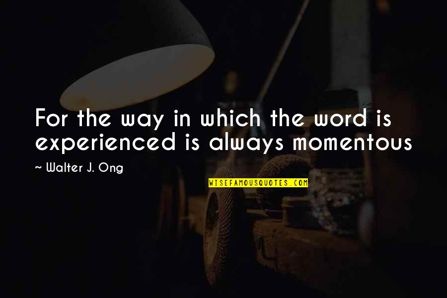 Unraveled Book Quotes By Walter J. Ong: For the way in which the word is Unraveled Book Quotes By Walter J. Ong: For the way in which the word is