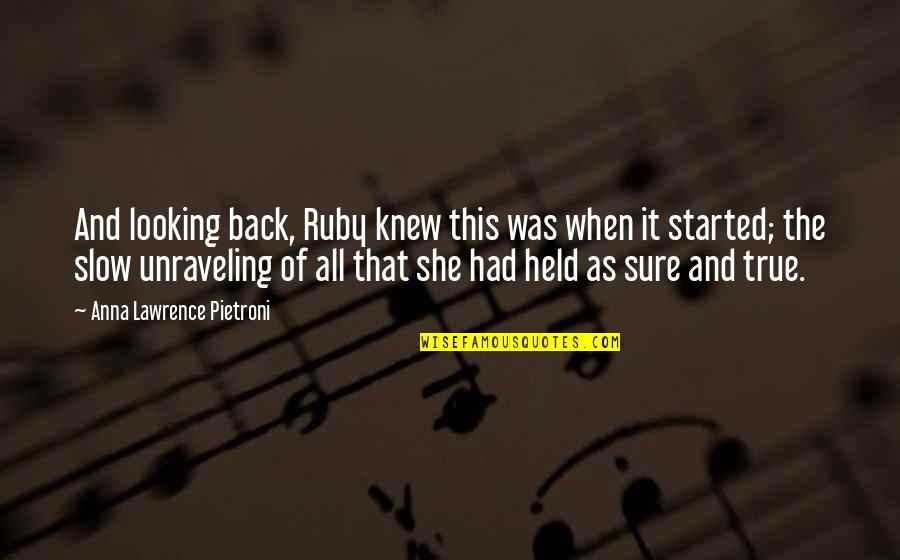 Unraveling Quotes By Anna Lawrence Pietroni: And looking back, Ruby knew this was when Unraveling Quotes By Anna Lawrence Pietroni: And looking back, Ruby knew this was when