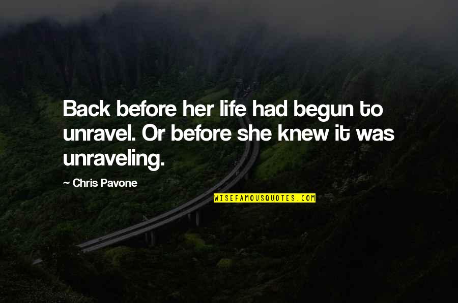 Unraveling Quotes By Chris Pavone: Back before her life had begun to unravel.