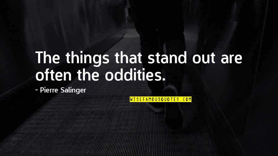 Unraveller Zeratul Quotes By Pierre Salinger: The things that stand out are often the