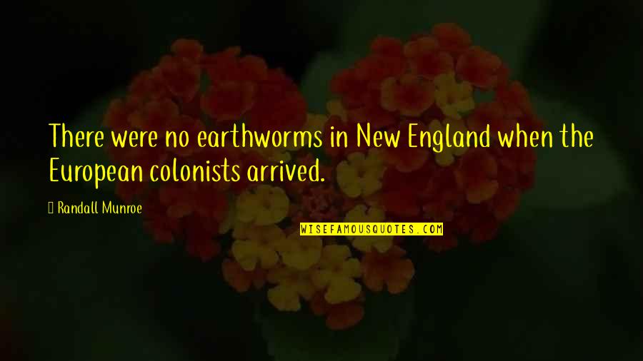 Unreachable Dream Quotes By Randall Munroe: There were no earthworms in New England when