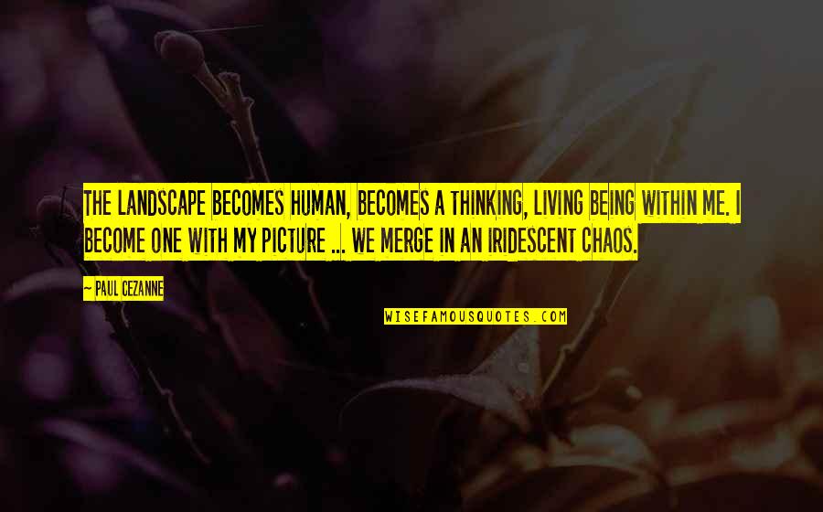 Unreachable Goals Quotes By Paul Cezanne: The landscape becomes human, becomes a thinking, living
