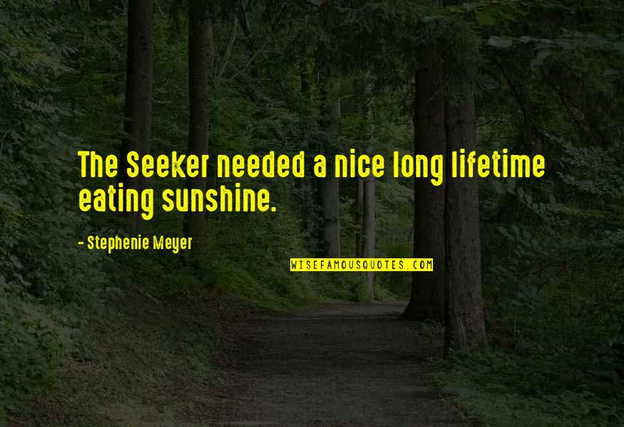 Unreached Quotes By Stephenie Meyer: The Seeker needed a nice long lifetime eating