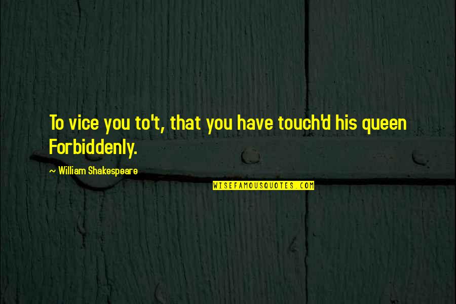 Unreactivity Quotes By William Shakespeare: To vice you to't, that you have touch'd