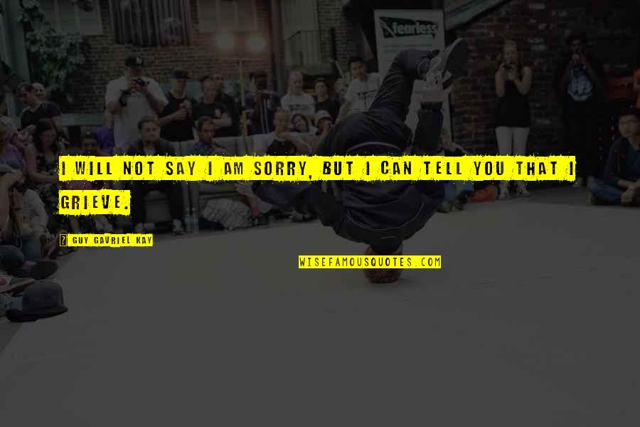 Unread Life Quotes By Guy Gavriel Kay: I will not say I am sorry, but