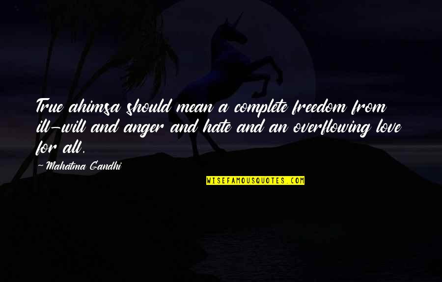 Unread Life Quotes By Mahatma Gandhi: True ahimsa should mean a complete freedom from