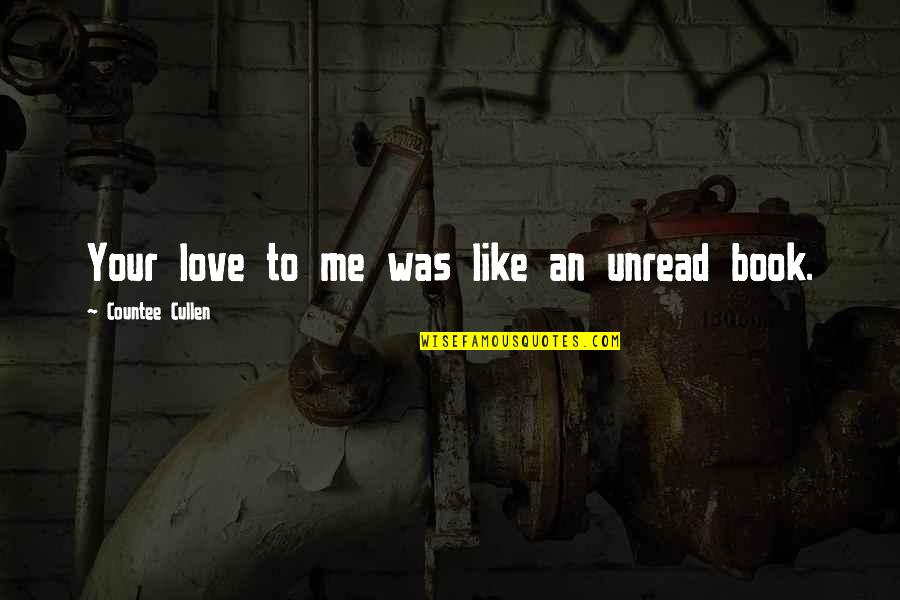 Unread Love Quotes By Countee Cullen: Your love to me was like an unread