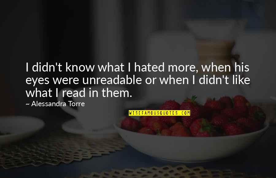 Unreadable Quotes By Alessandra Torre: I didn't know what I hated more, when