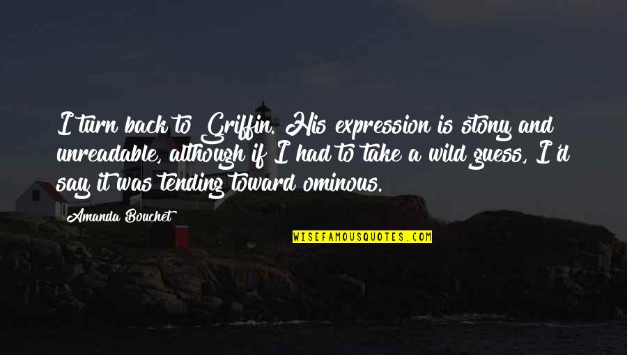Unreadable Quotes By Amanda Bouchet: I turn back to Griffin. His expression is