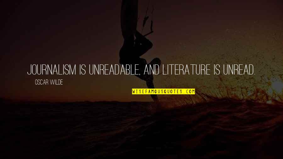 Unreadable Quotes By Oscar Wilde: Journalism is unreadable, and literature is unread.