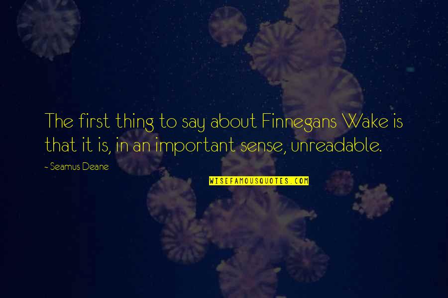 Unreadable Quotes By Seamus Deane: The first thing to say about Finnegans Wake