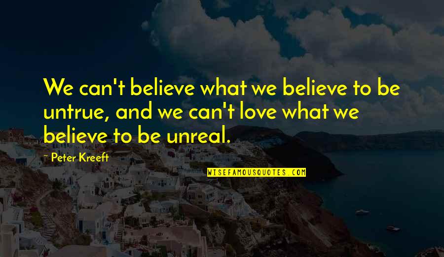 Unreal Quotes By Peter Kreeft: We can't believe what we believe to be